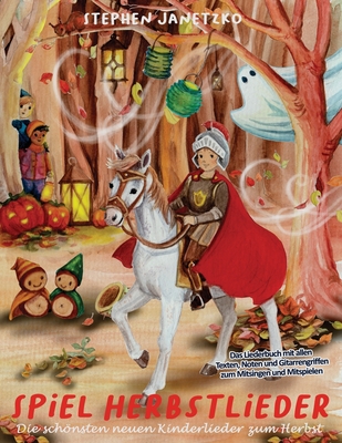Spiel Herbstlieder! Die schönsten neuen Kinderlieder zum Herbst: Das Liederbuch mit allen Texten, Noten und Gitarrengriffen zum Mitsingen und Mitspiel