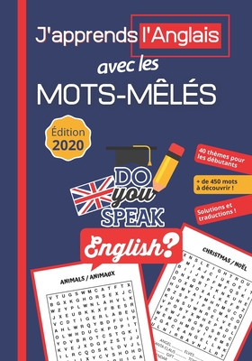J'apprends l'Anglais avec les Mots-Mêlés: Livre Anglais Francais avec 40 Thèmes et + de 450 Mots pour Apprendre en s'amusant - Solutions et Traduction