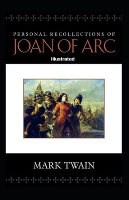 Personal Recollections of Joan of Arc Illustrated