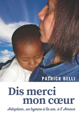 Dis Merci Mon Coeur: A la vie, à l'amour