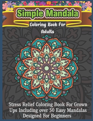 Simple Mandala Coloring Book For Adults: Mandala Coloring Book with 50 Detailed Mandala