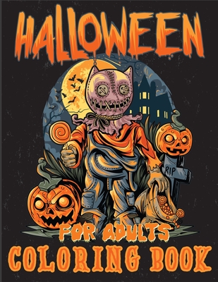 Halloween Coloring Book for Adults: The Best Collection of Coloring Pages With Cute Spooky Scary Things Such as Jack-o-lanterns, Ghosts, Witches!