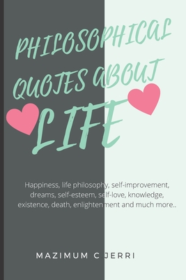 Philosophical Quotes about Life: Happiness, life philosophy, self-improvement, dreams, self-esteem, self-love, knowledge, existence, death, enlightenm