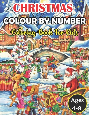 Christmas Colour By Number Coloring Book For Kids Ages 4-8: An Amazing Christmas Color By Number Coloring Book for Kids A Children's Holiday color by