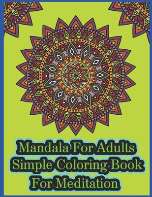 Mandala For Adults Simple Coloring book For Meditation: Mandala Coloring Book with 50 Detailed Mandala
