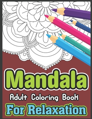 Mandala Adult Coloring Book For Relaxation: Mandala Coloring Book with 50 Detailed Mandala