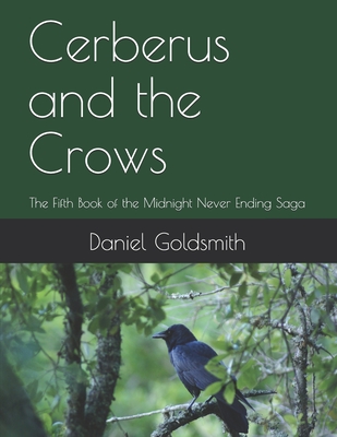 Cerberus and the Crows: The Fifth Book of the Midnight Never Ending Saga