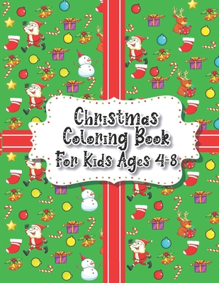 Christmas Coloring Book For Kids Ages 4-8: 40 Christmas Coloring Pages Including Santa, Christmas Trees, Reindeer, Snowman Rabbit etc. for Kids And Ch