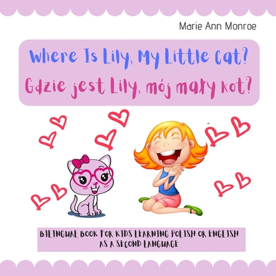 Where is Lily, My Little Cat? Gdzie jest Lily, mój maly kot?: Bilingual Picture Book For Kids / Polish & English Learning & Teaching / Polski Angielsk