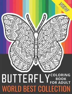 New Butterfly coloring book for adult worlds best collection: An Adults Coloring Book Stress Remissive;A Fun & Relaxing Coloring Book for Butterfly Lo