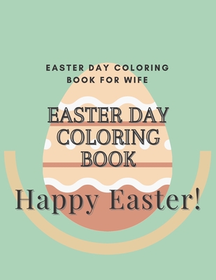 Easter day coloring book for wife: Easter day funny gift coloring book for your wife Happy Easter! "what my wife wants for Easter... a 10 carrot ring"