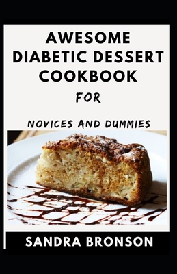 Awesome Diabetic Dessert Cookbook For Novices And Dummies