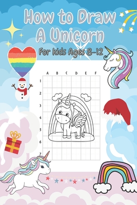 ็How to Draw A Unicorn For Kids Ages 8-12: Coloring Book ForKids Ages 4-8, Dot to Dot A unicorn, Drawing and Paainting Book, A Step-by-Step Draw