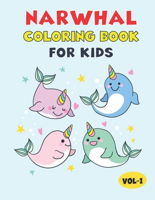 Narwhal Coloring Book For Kids: Best Narwhal Children Activity Book for Kids, Boys & Girls. Best Cute & Fun Facts Azbout Narwhal