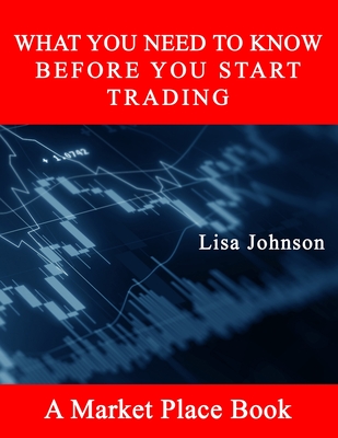 What You Need to Know: Before You Start Trading