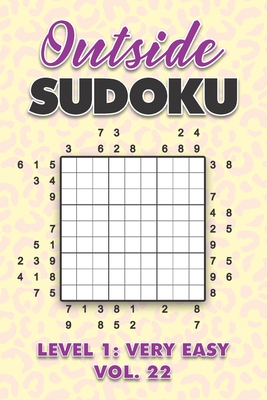 Outside Sudoku Level 1: Very Easy Vol. 22: Play Outside Sudoku 9x9 Nine Grid With Solutions Easy Level Volumes 1-40 Sudoku Cross Sums Variatio