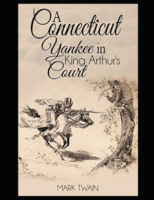 A Connecticut Yankee in King Arthur's Court by: Annotated and Illustrated