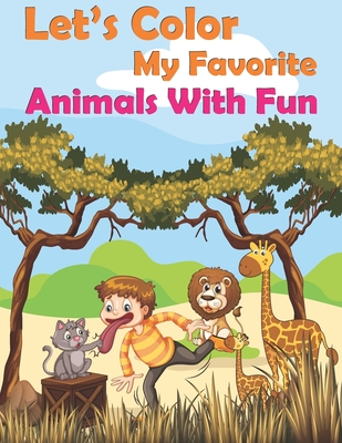 Let's Color My Favorite Animals With Fun: Funny animals coloring book for kids ages 4-8, animals lovers, fun and easy origami animals, Cute and funko