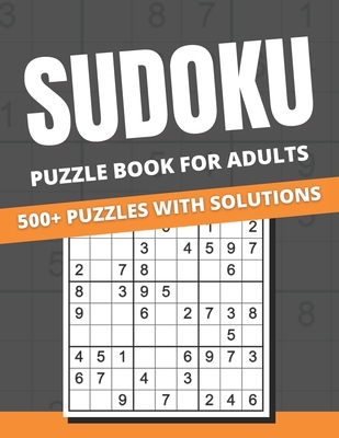 Sudoku Puzzle Book For Adults: 500+ Puzzles With Solutions for Adults & Seniors, easy, medium, hard