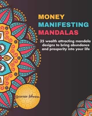 Money Manifesting Mandalas: 35 Wealth Attracting Mandala Designs To Bring Abundance And Prosperity Into Your Life