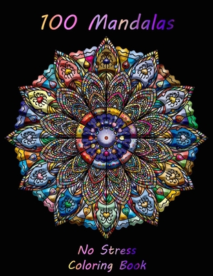 100 Mandalas No Stress Coloring Book: Calming Down Mandalas Coloring Book For Ladies And Girls - Large 8.5"x11"