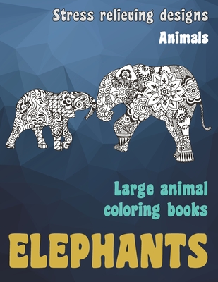 Large Animal Coloring Books - Animals - Stress Relieving Designs - Elephants