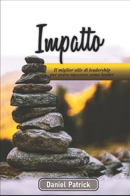 Impatto: Il miglior stile di leadership per avere successo come leader.