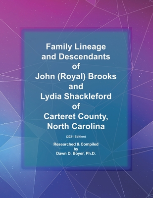 Family Lineage and Descendants of John (Royal) Brooks and Lydia Shackleford of North Carolina: 2021 Edition