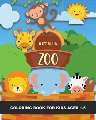 A Day at the Zoo Coloring Book for Kids Ages 1-5: Lions, Tigers, Monkeys, Elephant, Kangaroo, Emu, Horse, Goat, Pigs, Rhino, and More - Fun & Simple I