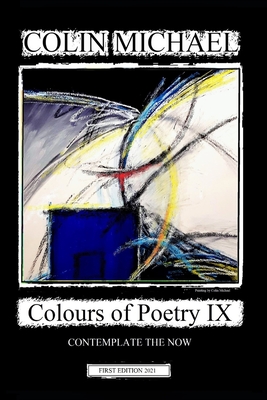 Colours of Poetry IX: Contemplate the now