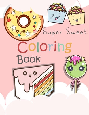 Super Sweet Coloring Book: 24 Fun and Relaxing Kawaii Colouring Pages For kids