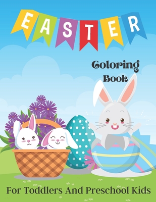 Easter Coloring Book For Toddlers And Preschool Kids: A awesome coloring book for Toddlers And Preschool Kids