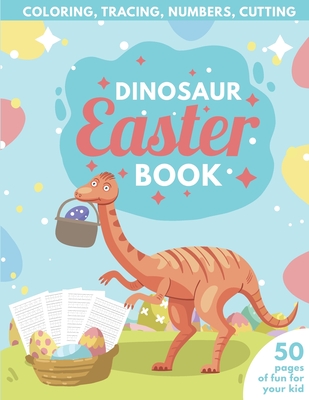 Dinosaur Easter Book for Kids - Coloring, Tracing, Numbers, Cutting: 50 pages of fun for your kid