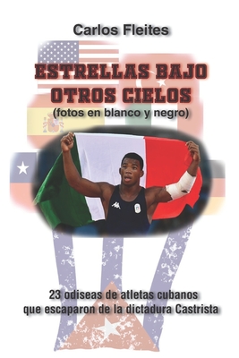 Estrellas bajo otros cielos (fotos en blanco y negro): 23 odiseas de atletas cubanos que escaparon de la dictadura Castrista