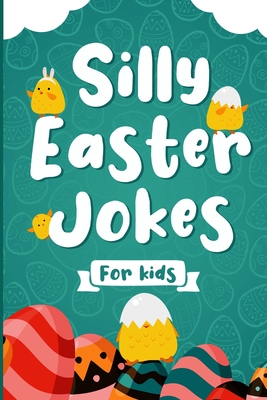 Silly Easter Jokes For Kids: A Fun Easter joke book for kids 5-12 years old - Jokes & Riddles Easter Edition (Over 100 jokes), Easter activity book