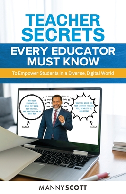 Teacher Secrets Every Educator Must Know to Empower Students in a Diverse, Digital World