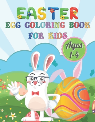 Easter Egg Coloring Book For Kids Ages 1-4: My First Toddler Easter Coloring Book. Numbers And A to Z Alphabets. An Unique Easter Coloring Book For To
