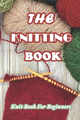 The Knitting Book: Knit Book For Beginners: Easy Knitting Tutorials Anyone  Can Follow - Magers & Quinn Booksellers