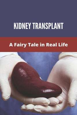 Kidney Transplant: A Fairy Tale in Real Life: Kidney Pancreas Transplant Stories