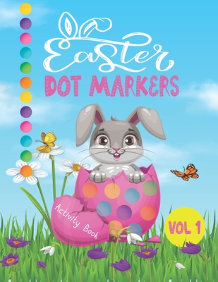 Easter Dot Markers Activity Book Vol 1: Easy Dot Coloring Book For Kids & Toddlers. Preschool Kindergarten Activities. Easter Gifts for Toddlers