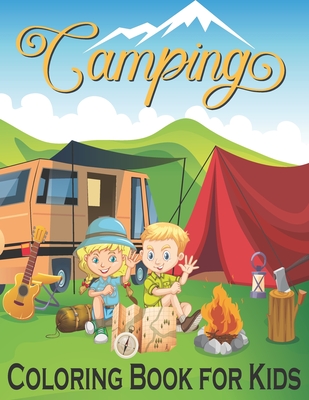Camping Coloring Book for Kids: Camping Book With Cute Illustrations of Boys and Girls With Featuring Fun and Adventures Coloring Pages for Camping Lo