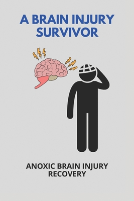 A Brain Injury Survivor: Anoxic Brain Injury Recovery: Stroke Survivor