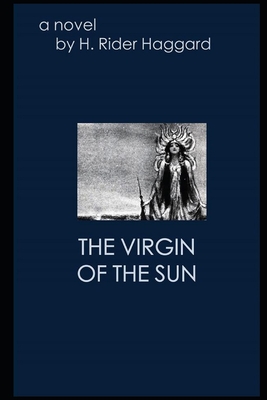 The Virgin of the Sun: Annotated Classic English Edition