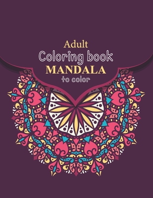 Adult Coloring book mandala to color: 100 Different Easy Unique High Quality mandalas Activity Coloring book for stress relief and relaxation