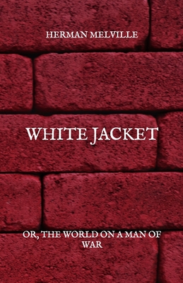White Jacket: Or, The World On A Man Of War