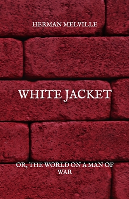White Jacket: Or, The World On A Man Of War