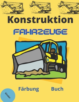 Konstruktion Fahrzeuge Färbung Buch: färben Sie die besten der besten Baufahrzeuge: von 5-8 Jahren. Farbtraktor, Bagger, Kran, Kipper, Bagger und viel