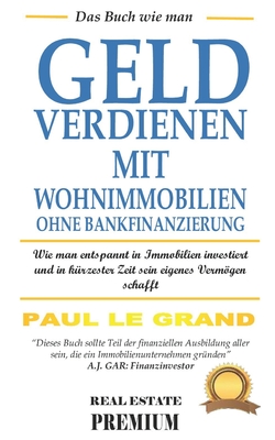 Das Buch wie man geld verdienen mit wohnimmobilien ohne Bankfinanzierung: wie man entspannt in Immobilien investiert und in kürzester Zeit sein eigene