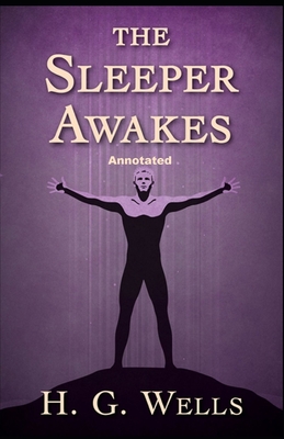 The Sleeper Awakes Annotated