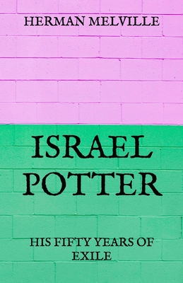 Israel Potter: His Fifty Years Of Exile